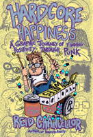 Hardcore Happiness: A Graphic Journey to Find Punk's Positivity 1648413994 Book Cover