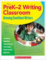 The PreK–2 Writing Classroom: Growing Confident Writers 0545208688 Book Cover