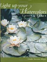 Light Up Your Watercolors Layer by Layer 1581801890 Book Cover