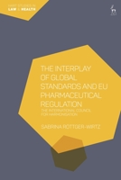 The Interplay of Global Standards and EU Pharmaceutical Regulation: The International Council for Harmonisation 1509943080 Book Cover