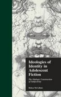 Ideologies of Identity in Adolescent Fiction: The Dialogic Construction of Subjectivity (Garland Reference Library of Social Science) 0815322909 Book Cover