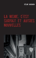 La neige, c'est surfait et autres nouvelles (French Edition) 2322222518 Book Cover