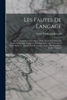 Les Fautes De Langage: Ou: Le Francais Comme On Le Parle. �tude Raisonn�e Des Fautes De Langage Famili�res Aux Am�ricains Qui S'exereent � Parler Francais: Adapt�e Aux Besonis Des �coles, Des Voyageur B0BMBB1JGD Book Cover