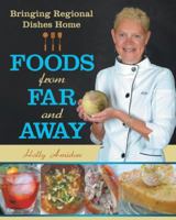 Foods from Far and Away: Bringing Regional Dishes Home 1489717668 Book Cover