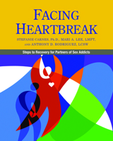 Facing Heartbreak: Steps to Recovery for Partners of Sex Addicts 098327133X Book Cover