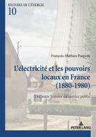 L'Electricite Et Les Pouvoirs Locaux En France (1880-1980): Une Autre Histoire Du Service Public 2807605729 Book Cover