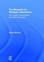 The Blueprint for Strategic Advertising: How Critical Thinking Builds Successful Campaigns 0765646579 Book Cover