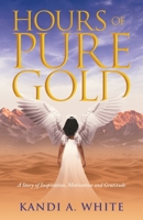 Hours of Pure Gold: A Story of Inspiration, Motivation and Gratitude B0C548PF7Q Book Cover