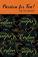 Passion for Tea! My Tea Journal : Log Book for Tea Gurus 1690194537 Book Cover