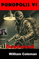 Ponopolis VI: Deadwood B0DRRH8WW8 Book Cover