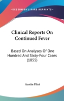 Clinical Reports On Continued Fever: Based On Analyses Of One Hundred And Sixty-Four Cases 101532259X Book Cover