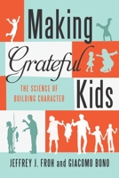 Making Grateful Kids: The Science of Building Character 1599474808 Book Cover