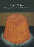 Let It Shine : Self-Taught Art from the T. Marshall Hahn Collection 1578063639 Book Cover