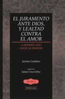 El juramento ante Dios, y lealtad contra el amor; A Modern and Critical Edition- Edited by Jaime Cruz-Ortiz 1433122448 Book Cover