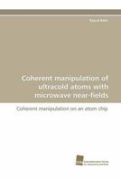 Coherent Manipulation of Ultracold Atoms with Microwave Near-Fields 3838122429 Book Cover