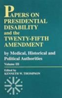 Papers on Presidential Disability and the Twenty-Fifth Amendment: By Six Medical, Legal and Political Authorities 0761804242 Book Cover