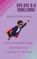 Bye Bye 9-5 Challenge #1 : Job Exit Strategy 0989955427 Book Cover