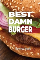 Best Damn Burger Review Book: Rate and Record Your Favorites In Search of the Perfect Burger B084NZJMMT Book Cover