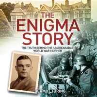 The Enigma Story: The Truth Behind the 'Unbreakable' World War II Cipher B0F1CGKTCK Book Cover