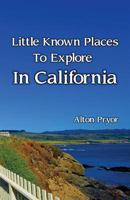 Little Known Places to Explore in California 0692682015 Book Cover