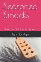 Seasoned Smacks: Never Too Old To Be Spanked B08F6MVB46 Book Cover