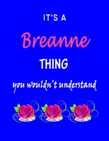 It's A Breanne Thing You Wouldn't Understand: Breanne First Name Personalized Journal 8.5 x 11 Notebook, Wide Ruled (Lined) blank pages Funny Cover for Girls and Women with Pink Roses on Blue 1707580529 Book Cover