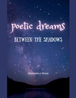 Poetic Dreams: Between the Shadows B0FYT8HPQG Book Cover