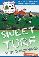 Sweet Turf, Sunday Mornings: The Beautiful Game and Black Country Roots 0993300308 Book Cover