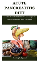 Acute Pancreatitis Diet: An Ultimate Guide With Diet Tips And Recipes To Prevent And Reverse Acute Pancreatitis B08XL8HYZX Book Cover