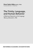 The Trinity, Language, and Human Behavior: A Reformed Exposition of the Language Theory of Kenneth L. Pike 162995408X Book Cover