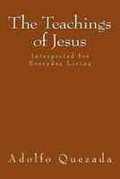The Teachings of Jesus: Interpreted for Everyday Living 1499331568 Book Cover