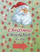 Christmas Activity Book For Kids: The Big Christmas Activity Book for Kids. Christmas Games For Learning. Incredibly Fun and Relaxing. Dot to Dot, ... for Kids. Unique Design with Glossy Cover. B08NS7PHPL Book Cover