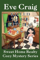 Killed in the Kitchen: Sweet Home Realty Cozy Mystery Series B0C9SDHJTC Book Cover