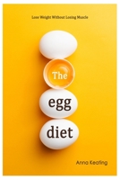 The Egg Diet: Lose Weight Without Losing Muscle 1695849558 Book Cover