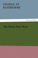 The House Boat Boys; Or, Drifting Down to the Sunny South 142188884X Book Cover