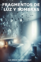 FRAGMENTOS DE LUZ Y SOMBRAS (Spanish Edition) B0F5HGLGS3 Book Cover
