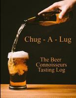 Chug-A-Lug The Beer Connoisseurs Tasting Log: A Book for Beer Lovers 172586987X Book Cover