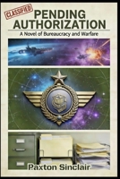 PENDING AUTHORIZATION: A Novel of Bureaucracy and Warfare B0GQY7XYQM Book Cover