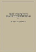 Arzt Und Private Krankenversicherung: Wesen, Geschichte Und Bedeutung Der Deutschen Privaten Krankenversicherung, Insbesondere Unter Dem Gesichtspunkt Ihrer Beziehungen Zum Arzt 3642939759 Book Cover