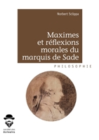 Maximes et réflexions morales du marquis de Sade (French Edition) 2342161328 Book Cover