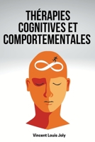 Th?rapies Cognitives et Comportementales: la therapie cognitive et comportementale pour les d?butants. Surmonter les blessures ?motionnelles et trouve B0BNXCY4KP Book Cover