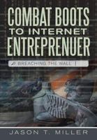 Combat Boots to Internet Entreprenuer: Breaching the Wall 1483449629 Book Cover