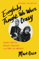 Everybody Thought We Were Crazy: Dennis Hopper, Brooke Hayward, and 1960s Los Angeles 006293998X Book Cover