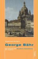 George Bahr: Der Erbauer Der Dresdner Frauenkirche. Ein Zeitbild 3412228052 Book Cover