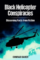 Black Helicopter Conspiracies: Discerning Facts from Fiction B0BD8LKX4R Book Cover
