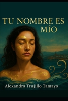 Tu nombre es mío (Spanish Edition) B0F9V2C33Y Book Cover