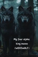 My four alpha king mates (WEREWOLF) B0DSGJVLCG Book Cover