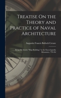 Treatise On the Theory and Practice of Naval Architecture: Being the Article Ship-Building, in the Encyclopædia Britannica, 7Th Ed 1019031808 Book Cover