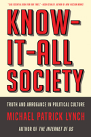 Know-It-All Society: Truth and Arrogance in Political Culture 1631493612 Book Cover