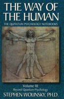 Beyond Quantum Psychology (Way of the Human; The Quantum Psychology Notebooks) Volume III 0967036224 Book Cover